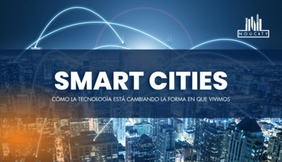 Smartcities: Cómo la tecnología está cambiando la forma en que vivimos